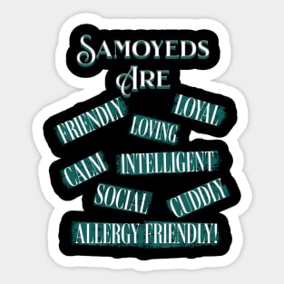 Samoyeds Are (Loyal, Loving, Intelligent, Friendly, Calm, Social, Cuddly, Allergy Friendly) Sticker